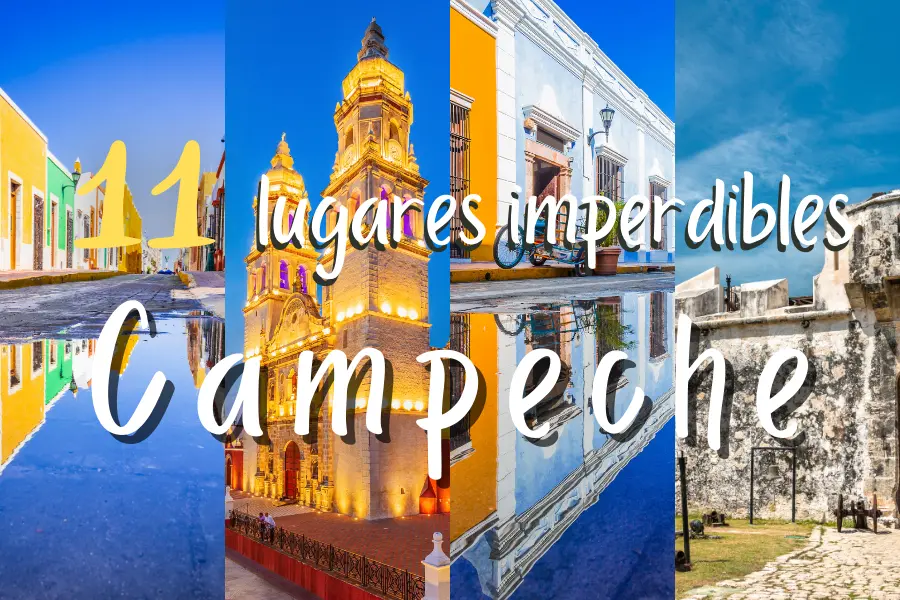 11 lugares que debes visitar en Campeche