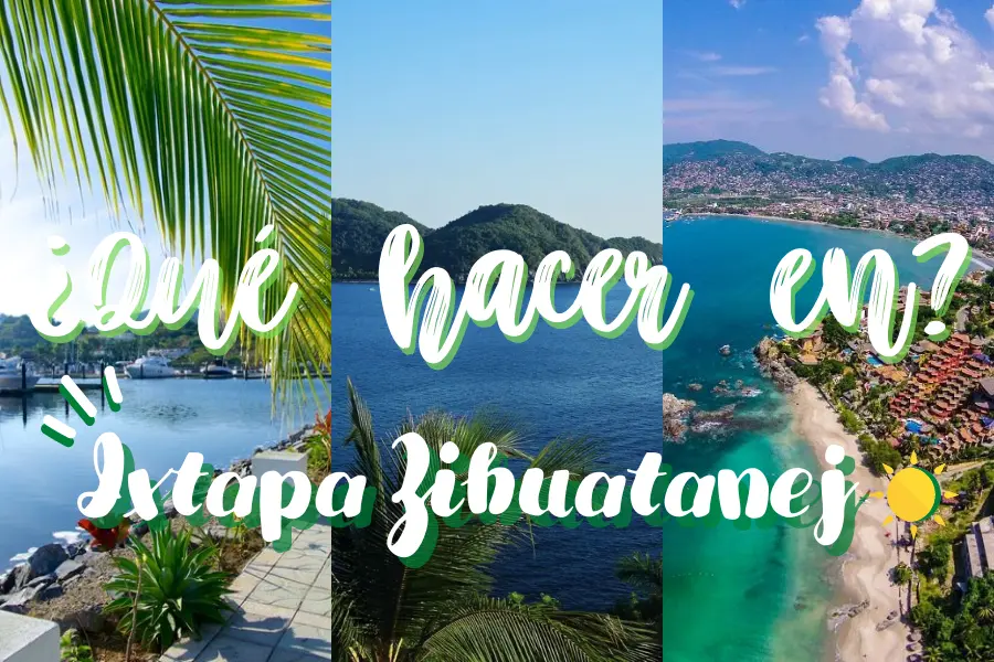 ▷10 lugares que debes visitar en Ixtapa Zihuatanejo